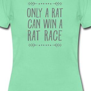 T-Shirt... Only A Rat Can Win A Rat Race